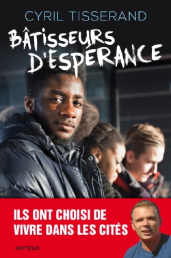 « Bâtisseurs d’espérance », le nouveau livre de Cyril Tisserand batisseurs