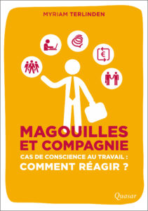 Magouilles et compagnie - Cas de conscience au travail, comment réagir ? Magouillets et compagnie