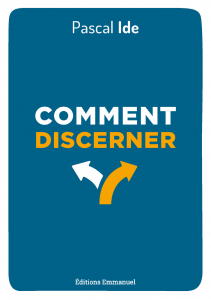 Une méthode simple pour discerner ses choix par le Père Pascal Ide Couverture Comment discerner 5