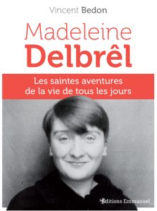 Ce que Madeleine Delbrêl peut apporter aux catholiques d’aujourd’hui - Interview du Père Vincent Bedon Couverture Madeleine Delbrel Bedon