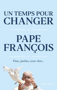 Un temps pour changer du pape François, un livre personnel, au ton très libre unnamed