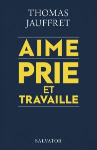 Un livre pour croire en l'entreprise aime prie et travaille couv